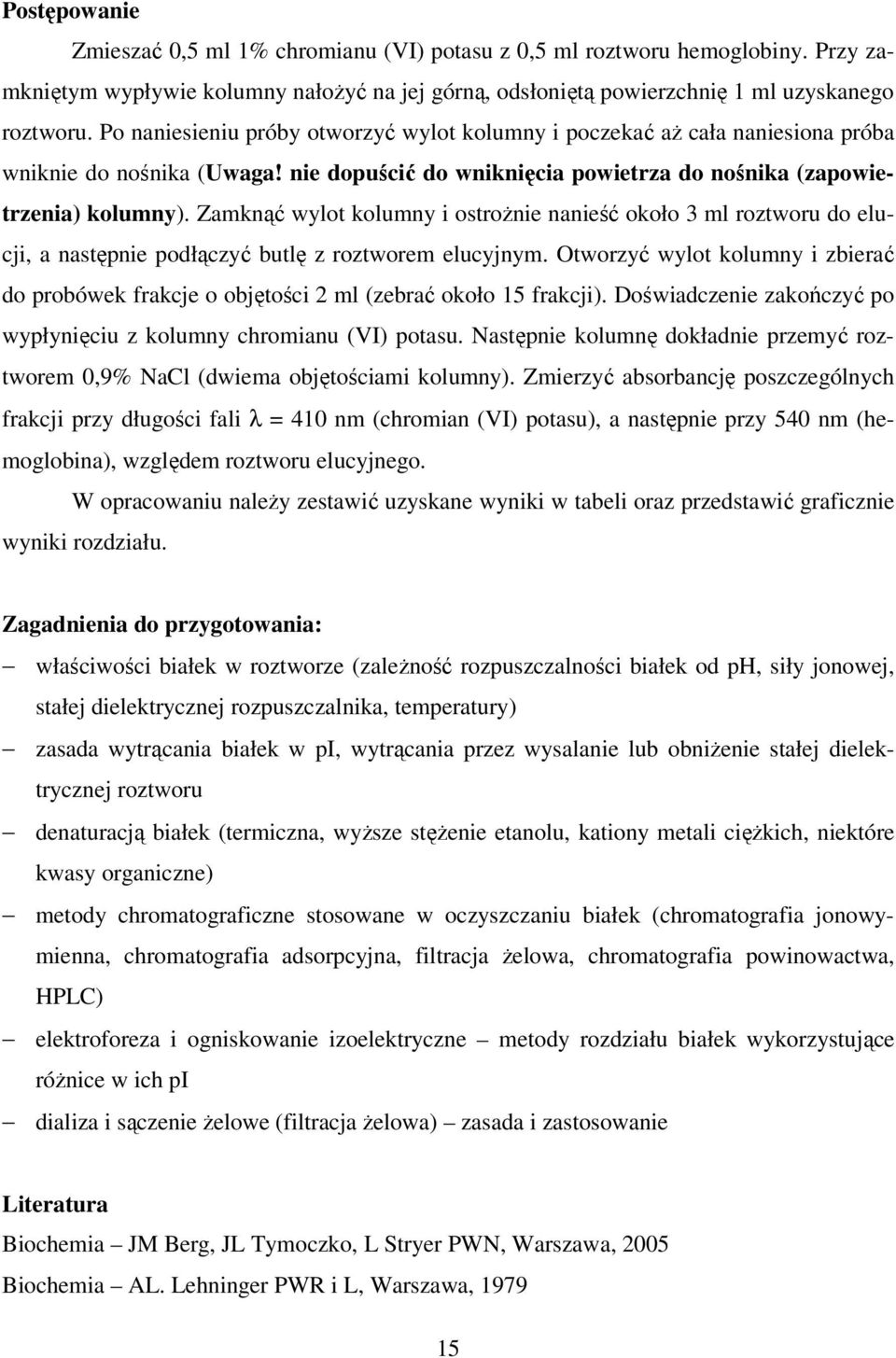 Zamknąć wylot kolumny i ostrożnie nanieść około 3 ml roztworu do elucji, a następnie podłączyć butlę z roztworem elucyjnym.