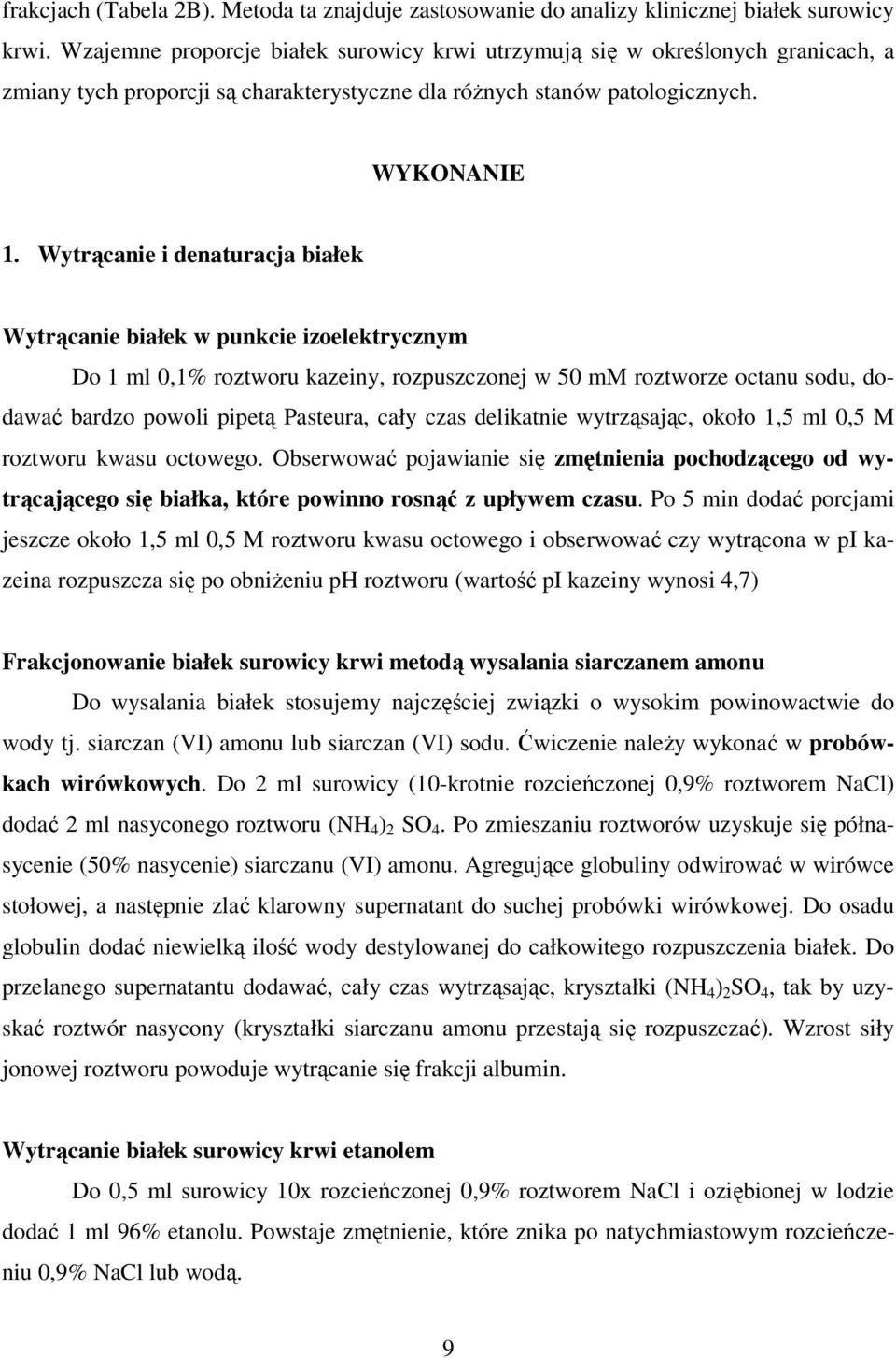 Wytrącanie i denaturacja białek Wytrącanie białek w punkcie izoelektrycznym Do 1 ml 0,1% roztworu kazeiny, rozpuszczonej w 50 mm roztworze octanu sodu, dodawać bardzo powoli pipetą Pasteura, cały