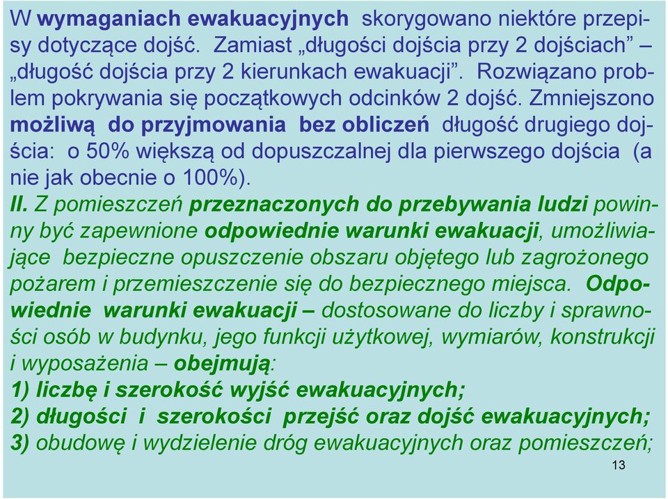 Zmniejszono możliwą do przyjmowania bez obliczeń długość drugiego dojścia: o 50% większą od dopuszczalnej dla pierwszego dojścia (a nie jak obecnie o 100%). II.