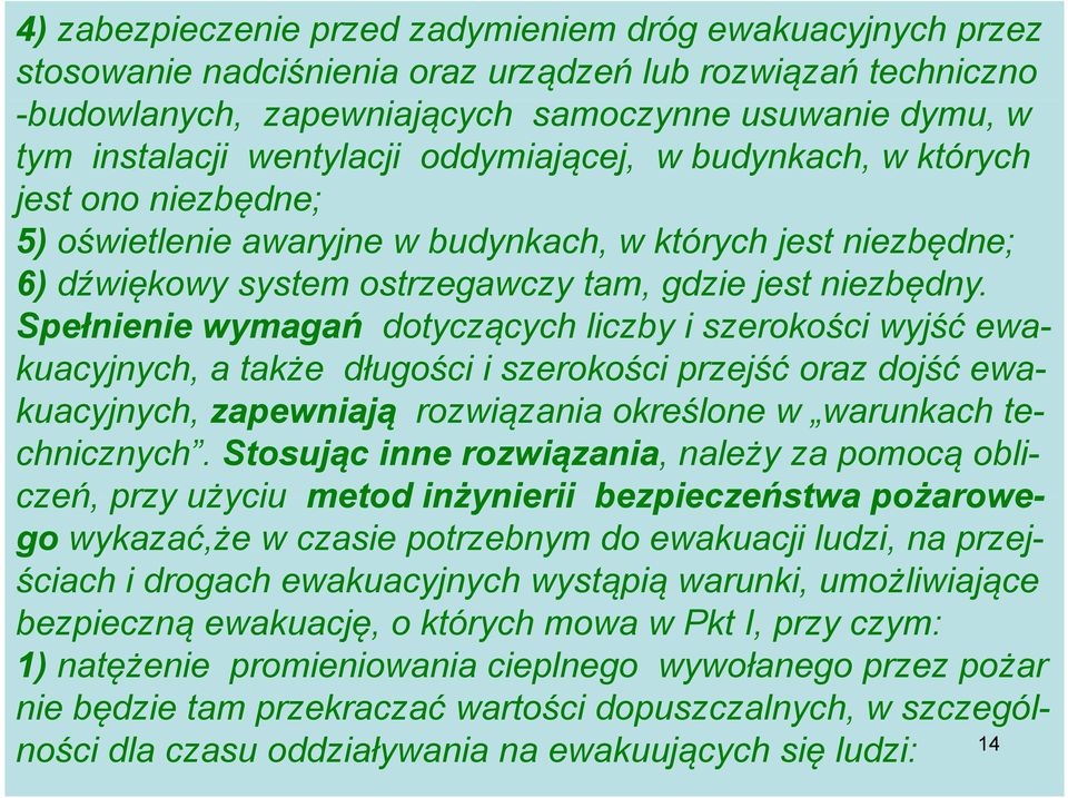 ę Spełnienie wymagań dotyczących liczby i szerokości wyjść ewakuacyjnych, a także długości i szerokości przejść oraz dojść ewa- kuacyjnych, zapewniają rozwiązania i określone w warunkach technicznych.