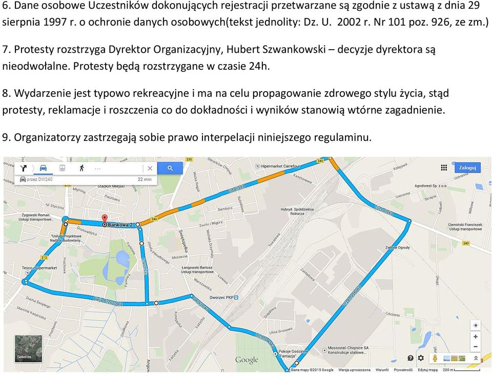 Protesty rozstrzyga Dyrektor Organizacyjny, Hubert Szwankowski decyzje dyrektora są nieodwołalne. Protesty będą rozstrzygane w czasie 24h. 8.