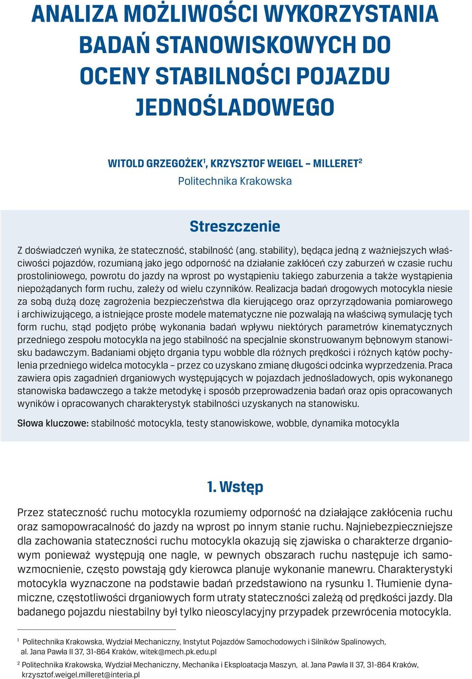 stability), będąca jedną z ważniejszych właściwości pojazdów, rozumianą jako jego odporność na działanie zakłóceń czy zaburzeń w czasie ruchu prostoliniowego, powrotu do jazdy na wprost po