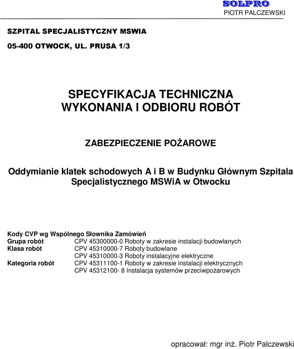 Wspólnego Słownika Zamówień Grupa robót CPV 45300000-0 Roboty w zakresie instalacji budowlanych Klasa robót CPV 45310000-7 Roboty budowlane