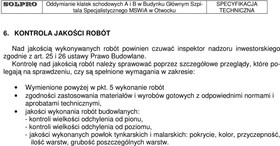 5 wykonanie robót zgodności zastosowania materiałów i wyrobów gotowych z odpowiednimi normami i aprobatami technicznymi, jakości wykonania robót budowlanych: - kontroli