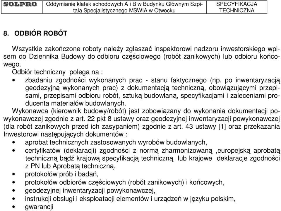 po inwentaryzacją geodezyjną wykonanych prac) z dokumentacją techniczną, obowiązującymi przepisami, przepisami odbioru robót, sztuką budowlaną, specyfikacjami i zaleceniami producenta materiałów