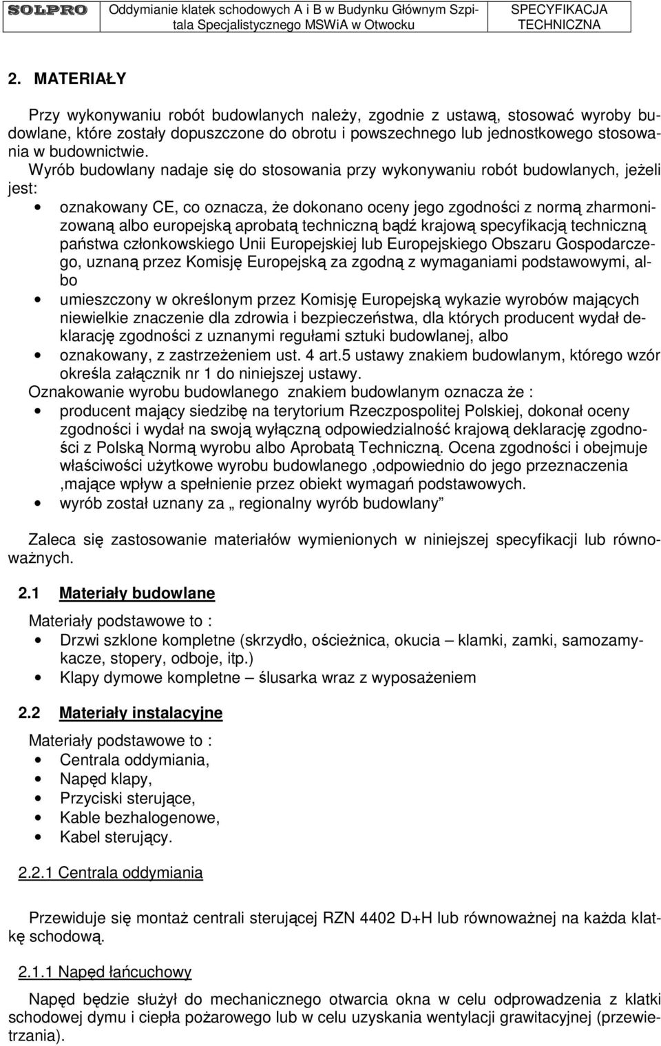 techniczną bądź krajową specyfikacją techniczną państwa członkowskiego Unii Europejskiej lub Europejskiego Obszaru Gospodarczego, uznaną przez Komisję Europejską za zgodną z wymaganiami podstawowymi,