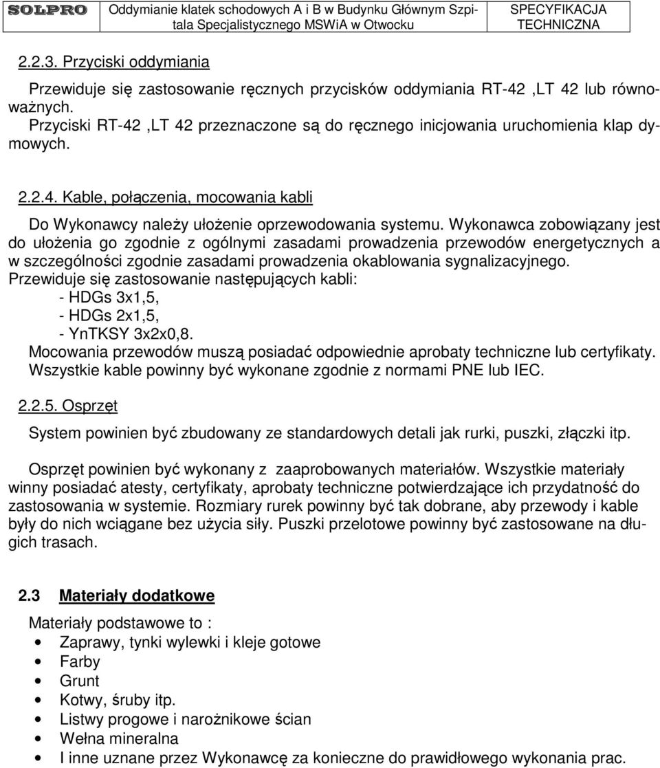 Wykonawca zobowiązany jest do ułożenia go zgodnie z ogólnymi zasadami prowadzenia przewodów energetycznych a w szczególności zgodnie zasadami prowadzenia okablowania sygnalizacyjnego.