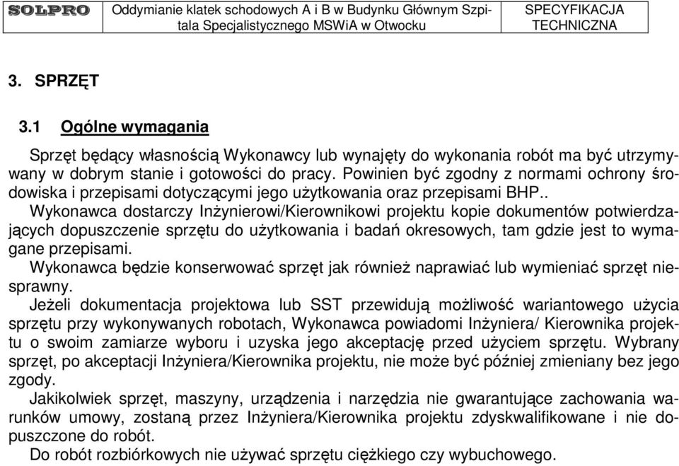 . Wykonawca dostarczy Inżynierowi/Kierownikowi projektu kopie dokumentów potwierdzających dopuszczenie sprzętu do użytkowania i badań okresowych, tam gdzie jest to wymagane przepisami.