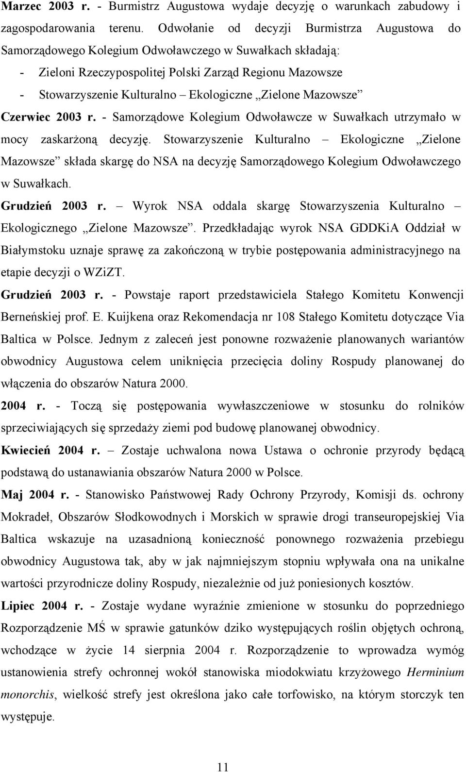 Ekologiczne Zielone Mazowsze Czerwiec 2003 r. - Samorządowe Kolegium Odwoławcze w Suwałkach utrzymało w mocy zaskarżoną decyzję.