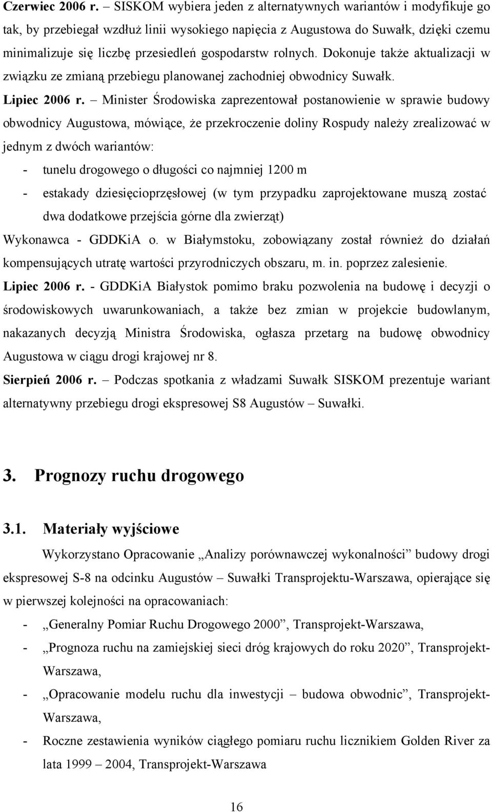 rolnych. Dokonuje także aktualizacji w związku ze zmianą przebiegu planowanej zachodniej obwodnicy Suwałk. Lipiec 2006 r.