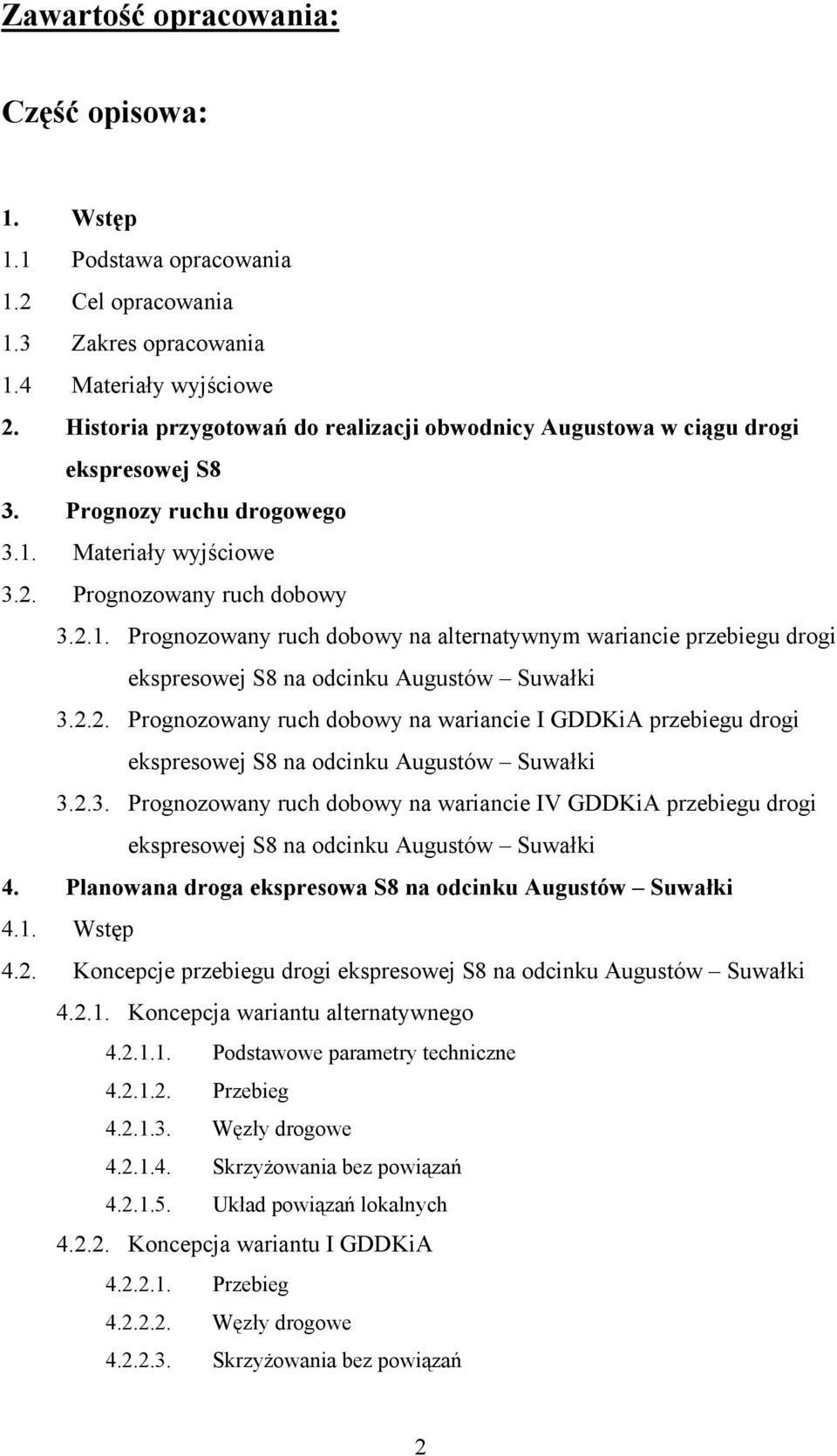 Materiały wyjściowe 3.2. Prognozowany ruch dobowy 3.2.1. Prognozowany ruch dobowy na alternatywnym wariancie przebiegu drogi ekspresowej S8 na odcinku Augustów Suwałki 3.2.2. Prognozowany ruch dobowy na wariancie I GDDKiA przebiegu drogi ekspresowej S8 na odcinku Augustów Suwałki 3.