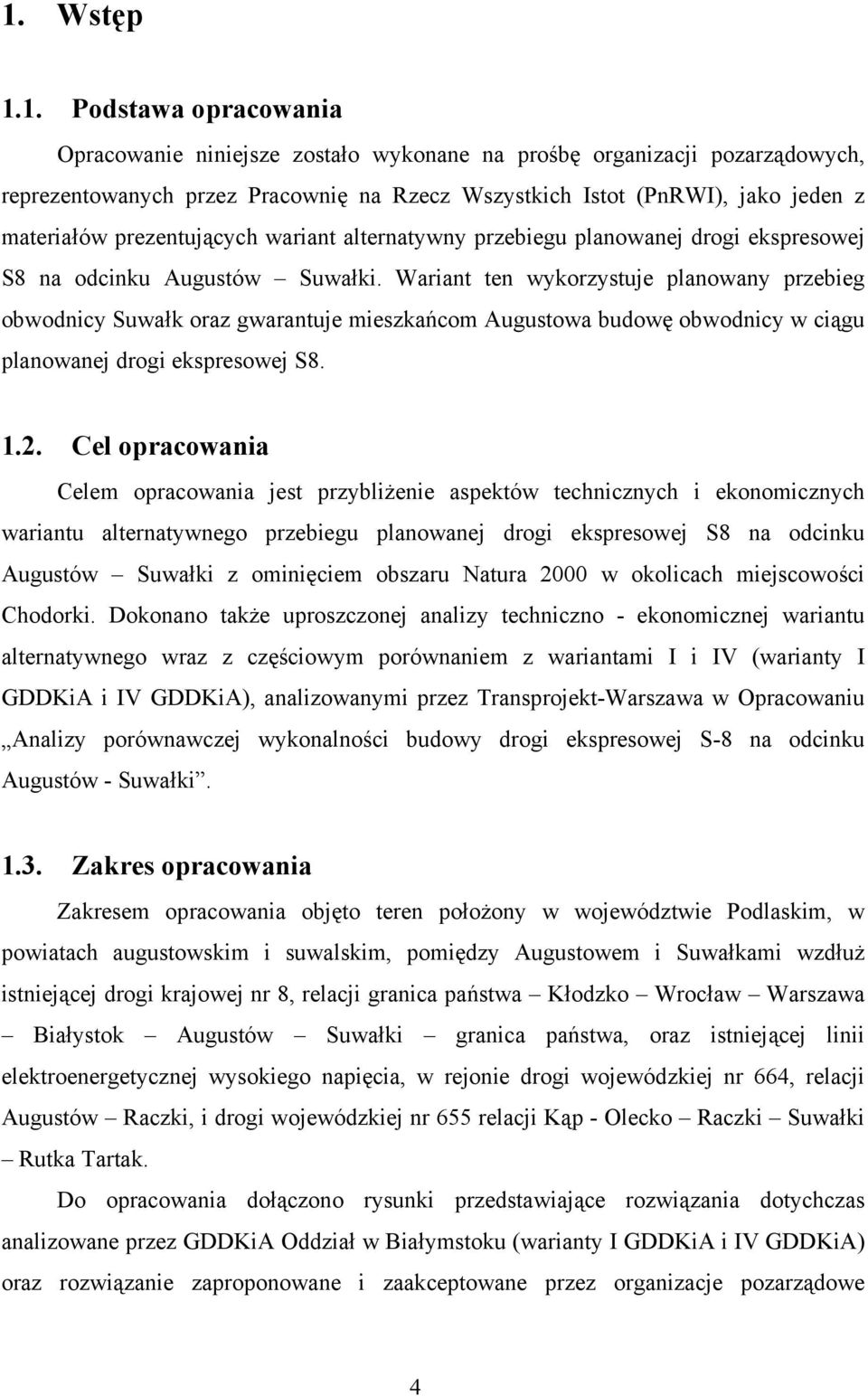 Wariant ten wykorzystuje planowany przebieg obwodnicy Suwałk oraz gwarantuje mieszkańcom Augustowa budowę obwodnicy w ciągu planowanej drogi ekspresowej S8. 1.2.