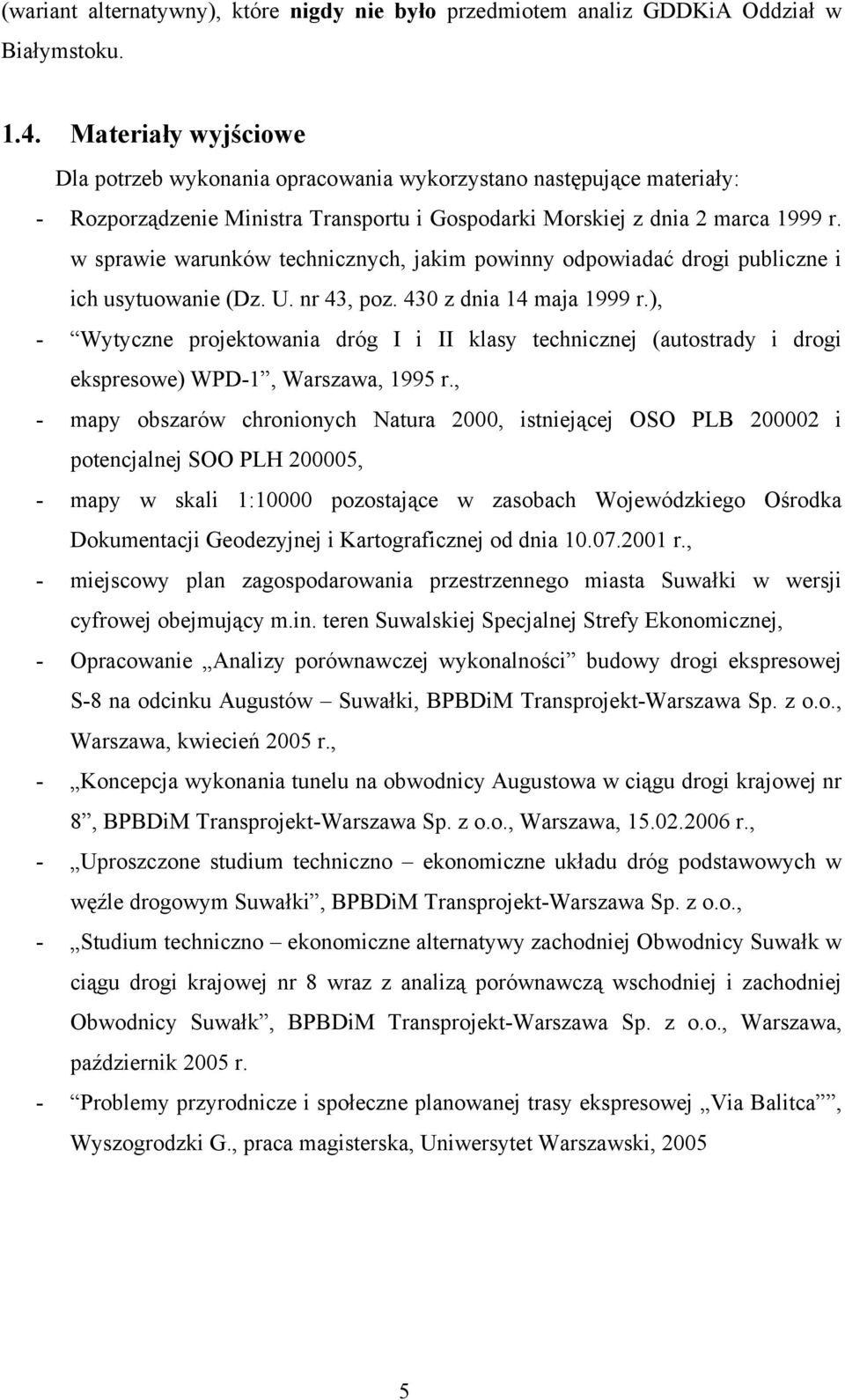 w sprawie warunków technicznych, jakim powinny odpowiadać drogi publiczne i ich usytuowanie (Dz. U. nr 43, poz. 430 z dnia 14 maja 1999 r.