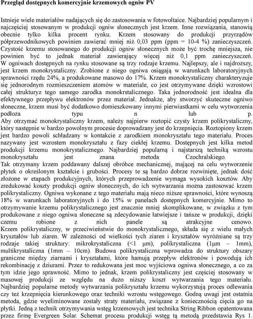 Krzem stosowany do produkcji przyrządów półprzewodnikowych powinien zawierać mniej niż 0,03 ppm (ppm = 10-4 %) zanieczyszczeń.