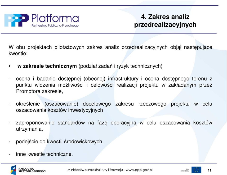 realizacji projektu w zakładanym przez Promotora zakresie, - określenie (oszacowanie) docelowego zakresu rzeczowego projektu w celu oszacowania kosztów