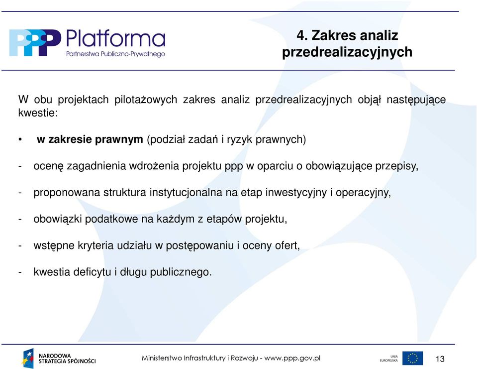 obowiązujące przepisy, - proponowana struktura instytucjonalna na etap inwestycyjny i operacyjny, - obowiązki podatkowe