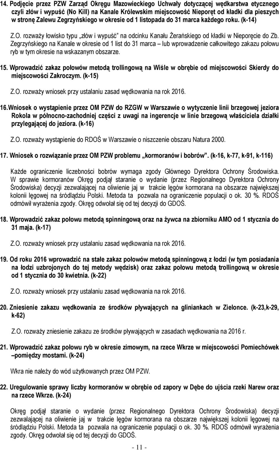 Zegrzyńskiego na Kanale w okresie od 1 list do 31 marca lub wprowadzenie całkowitego zakazu połowu ryb w tym okresie na wskazanym obszarze. 15.