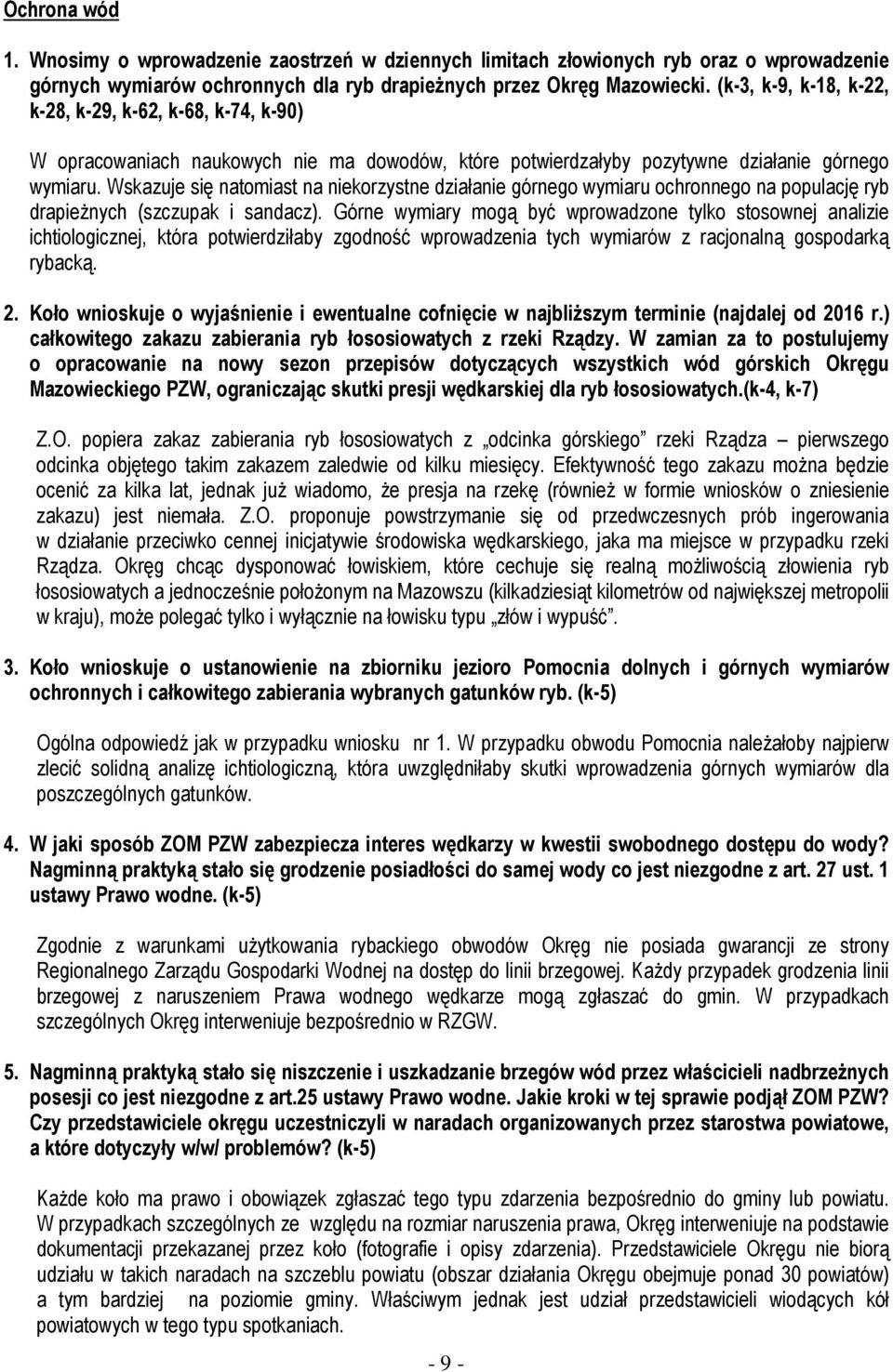 Wskazuje się natomiast na niekorzystne działanie górnego wymiaru ochronnego na populację ryb drapieżnych (szczupak i sandacz).