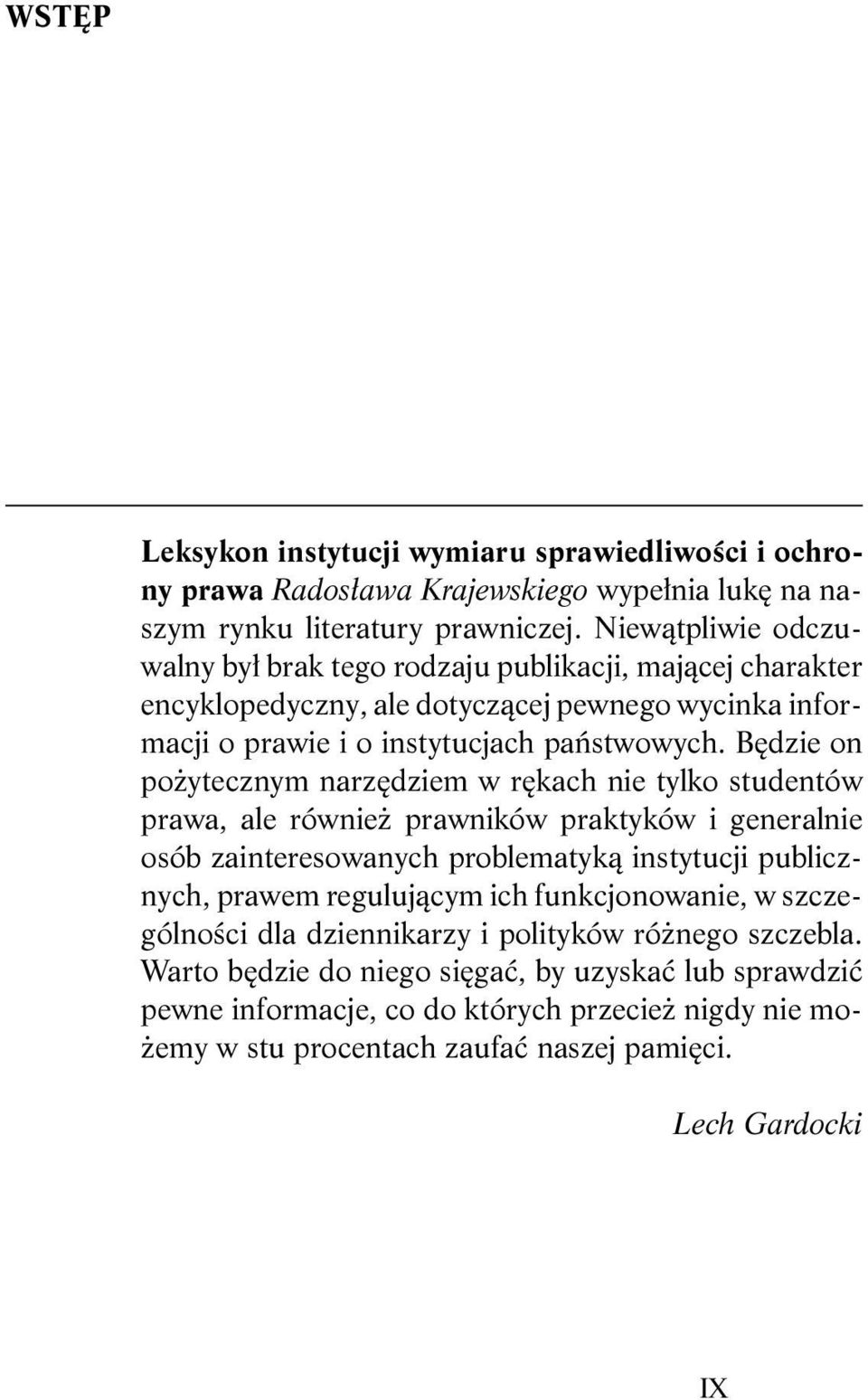 Będzie on pożytecznym narzędziem w rękach nie tylko studentów prawa, ale również prawników praktyków i generalnie osób zainteresowanych problematyką instytucji publicznych, prawem