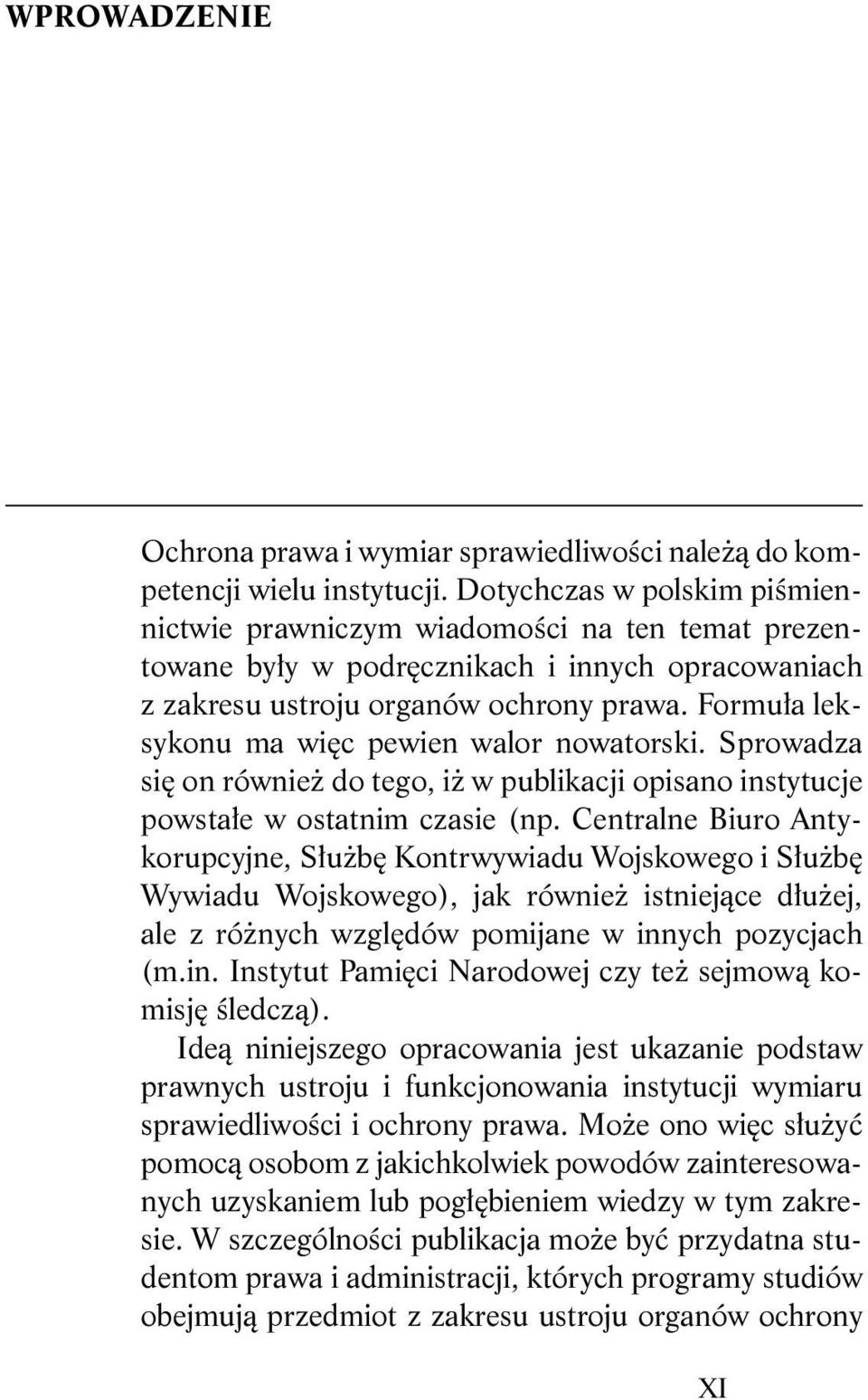 Formuła leksykonu ma więc pewien walor nowatorski. Sprowadza się on również do tego, iż w publikacji opisano instytucje powstałe w ostatnim czasie (np.