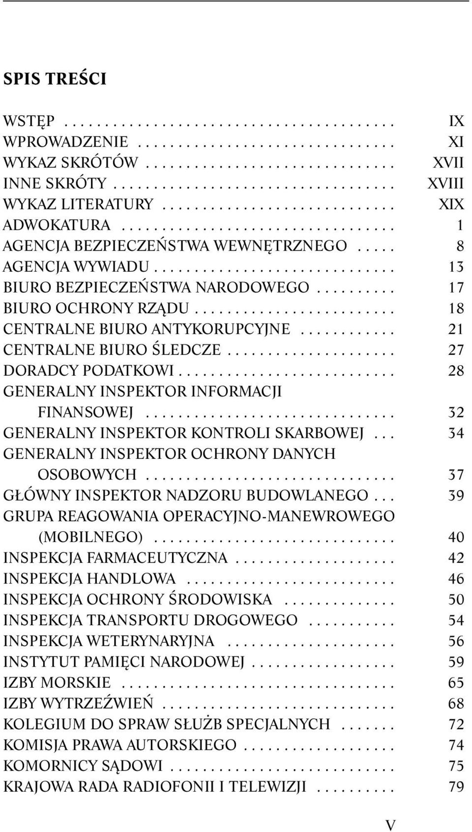 ......... 17 BIURO OCHRONY RZĄDU......................... 18 CENTRALNE BIURO ANTYKORUPCYJNE............ 21 CENTRALNE BIURO ŚLEDCZE..................... 27 DORADCY PODATKOWI.