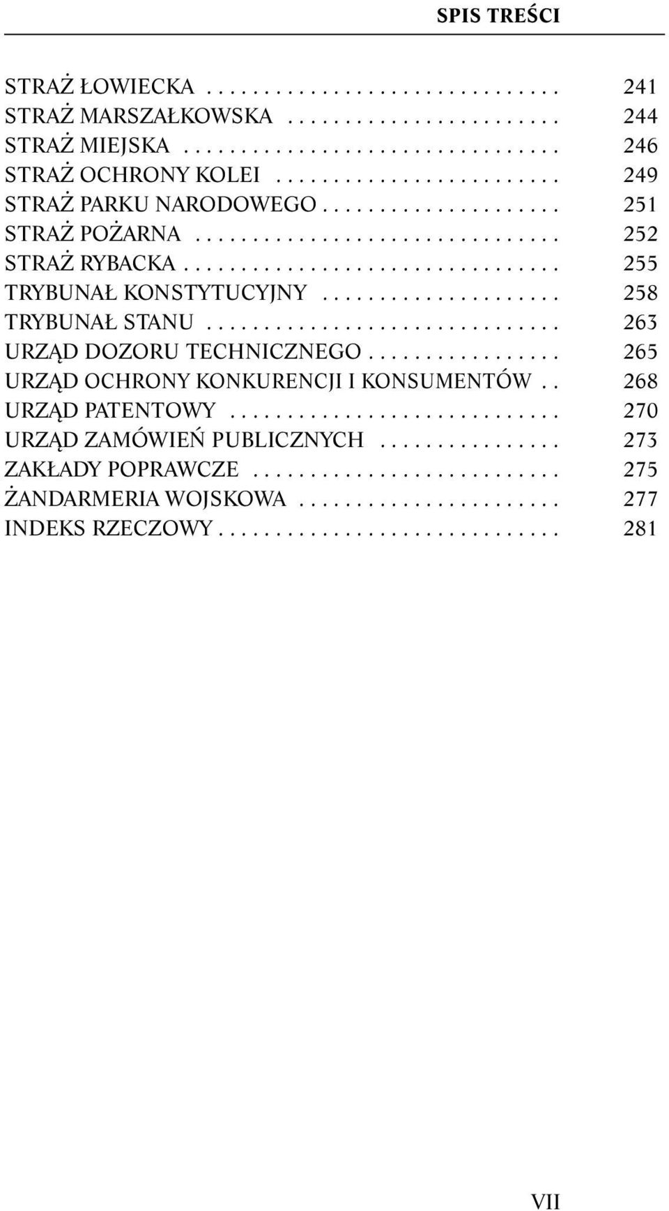 .................... 258 TRYBUNAŁ STANU............................... 263 URZĄD DOZORU TECHNICZNEGO................. 265 URZĄD OCHRONY KONKURENCJI I KONSUMENTÓW.. 268 URZĄD PATENTOWY.