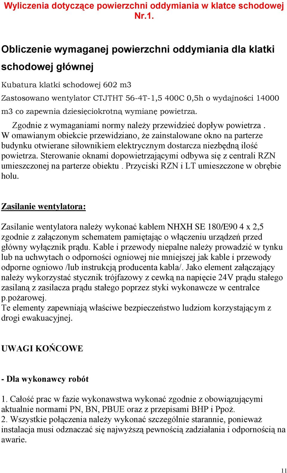 dziesięciokrotną wymianę powietrza. Zgodnie z wymaganiami normy należy przewidzieć dopływ powietrza.