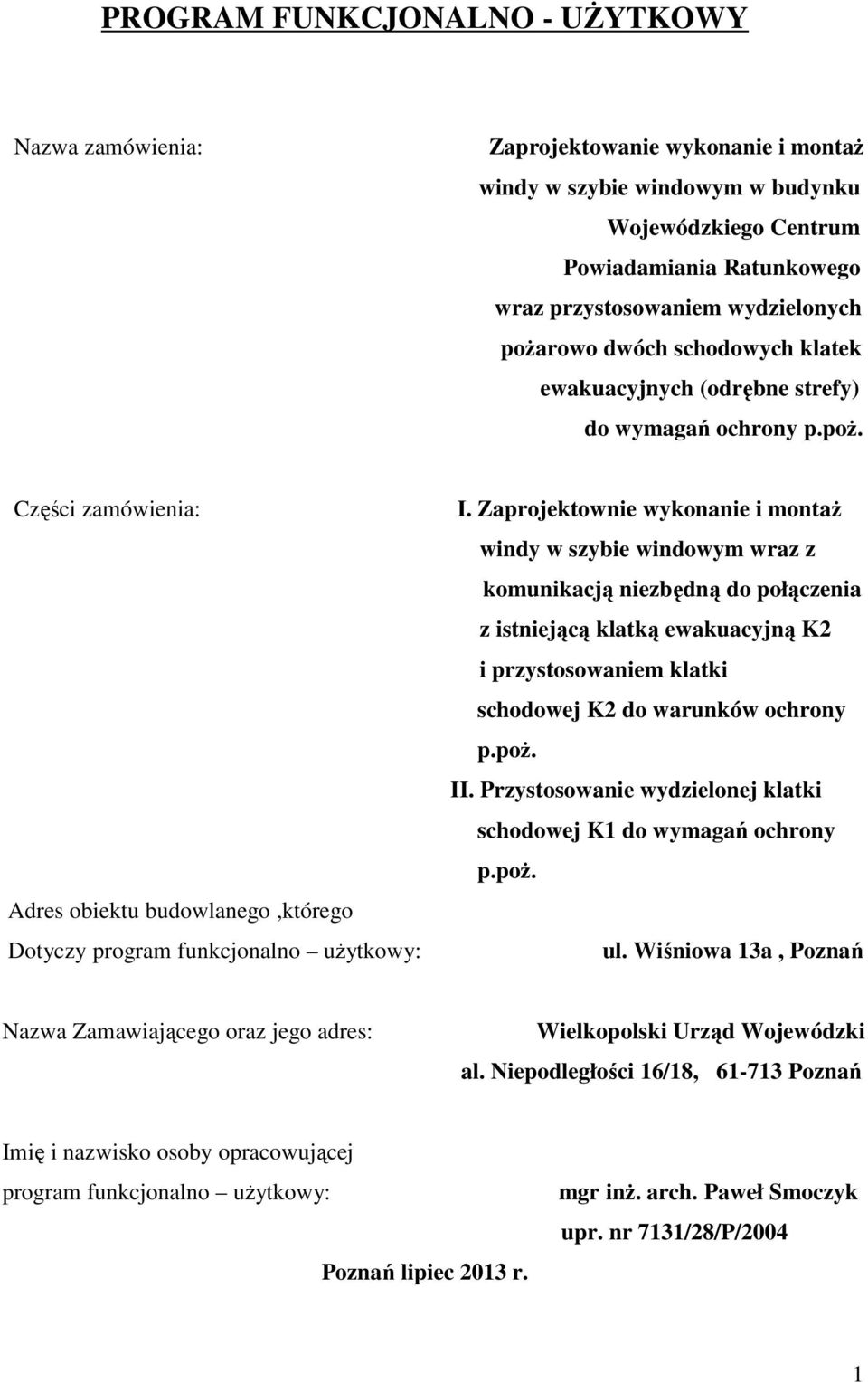 Zaprojektownie wykonanie i montaŝ windy w szybie windowym wraz z komunikacją niezbędną do połączenia z istniejącą klatką ewakuacyjną K2 i przystosowaniem klatki schodowej K2 do warunków ochrony p.poŝ.