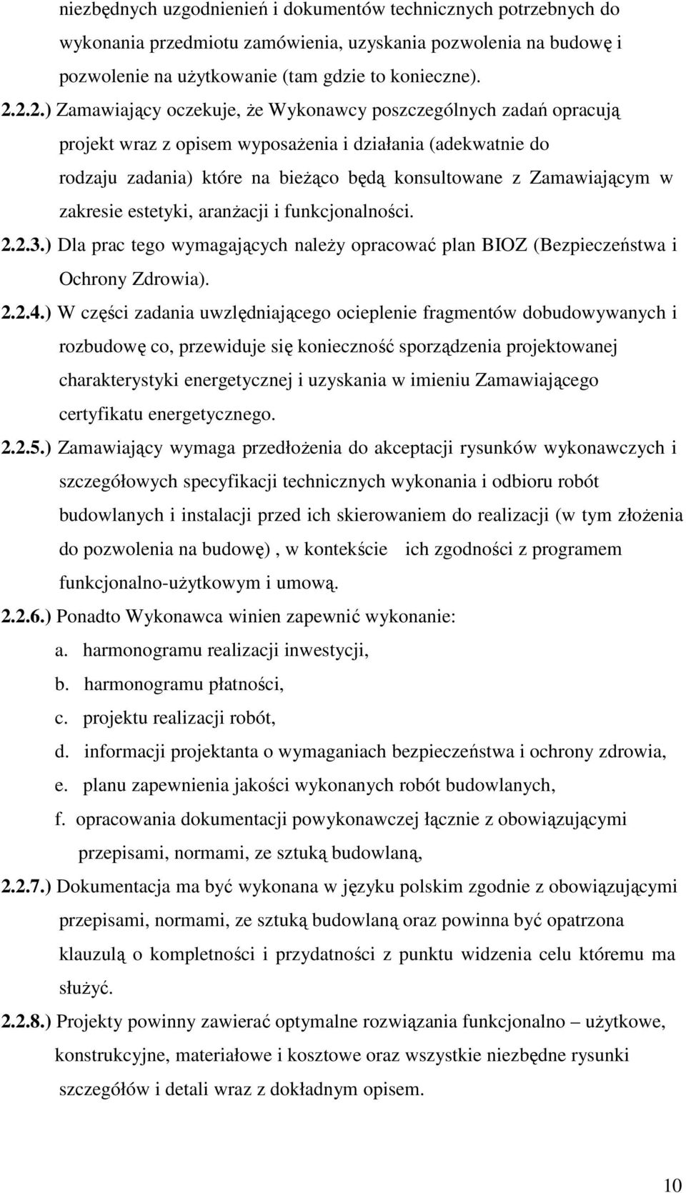 w zakresie estetyki, aranŝacji i funkcjonalności. 2.2.3.) Dla prac tego wymagających naleŝy opracować plan BIOZ (Bezpieczeństwa i Ochrony Zdrowia). 2.2.4.