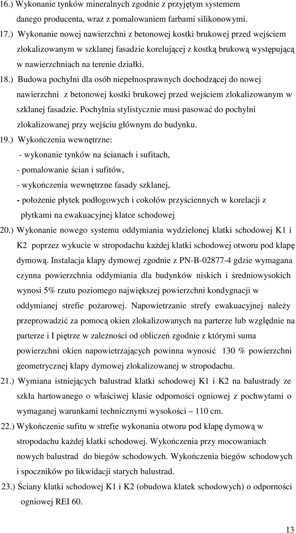 ) Budowa pochylni dla osób niepełnosprawnych dochodzącej do nowej nawierzchni z betonowej kostki brukowej przed wejściem zlokalizowanym w szklanej fasadzie.