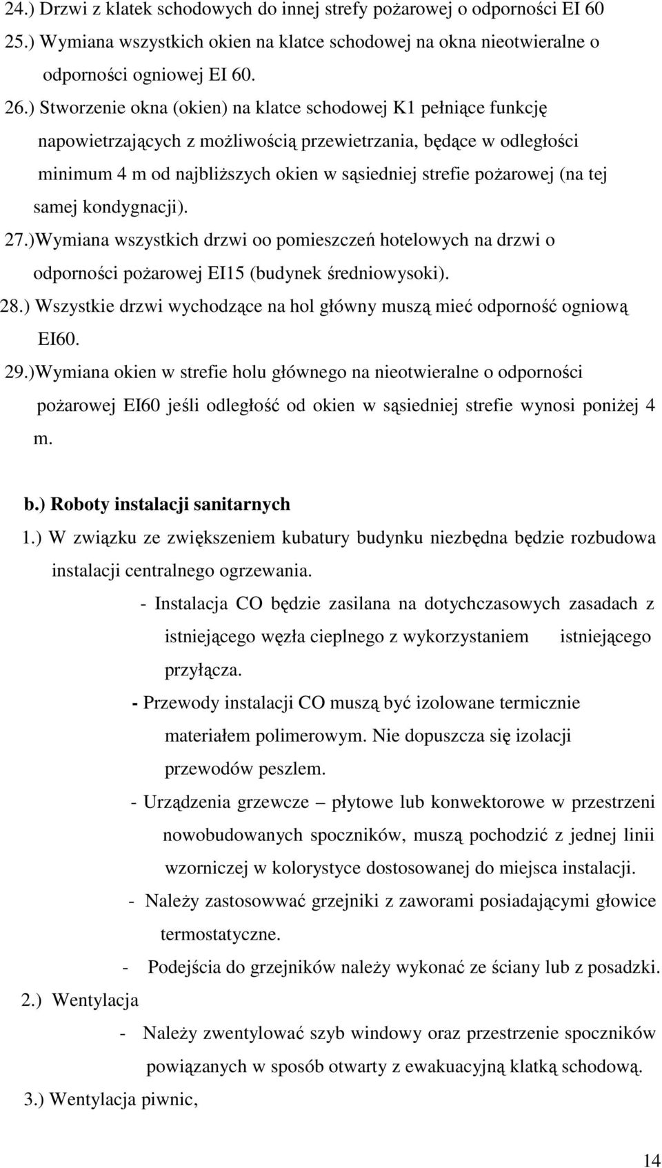 (na tej samej kondygnacji). 27.)Wymiana wszystkich drzwi oo pomieszczeń hotelowych na drzwi o odporności poŝarowej EI15 (budynek średniowysoki). 28.