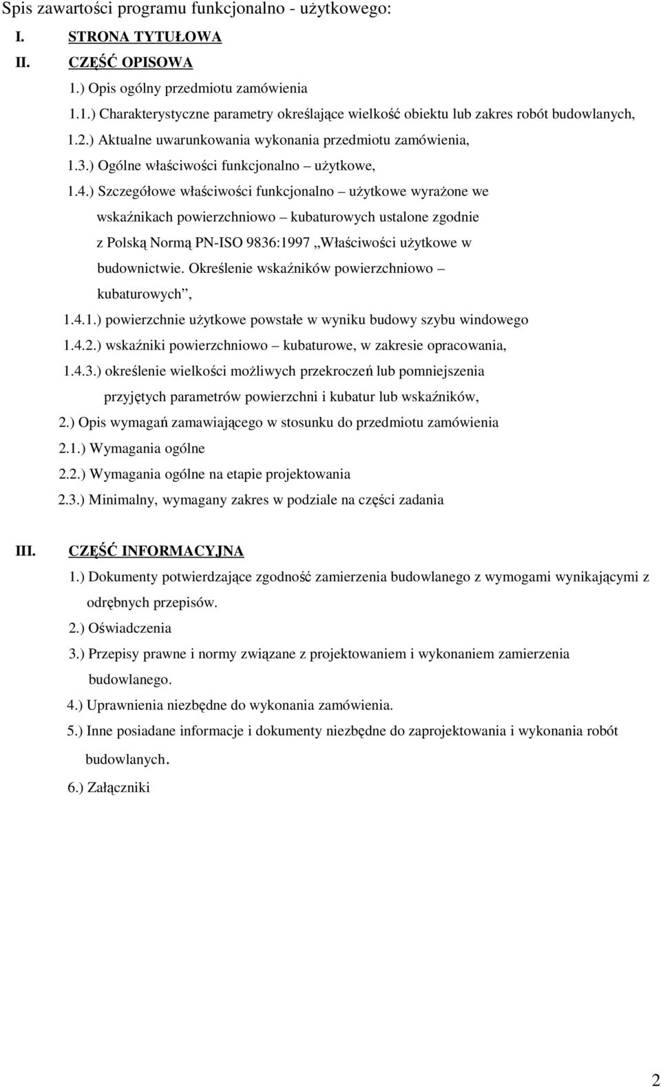 ) Szczegółowe właściwości funkcjonalno uŝytkowe wyraŝone we wskaźnikach powierzchniowo kubaturowych ustalone zgodnie z Polską Normą PN-ISO 9836:1997 Właściwości uŝytkowe w budownictwie.