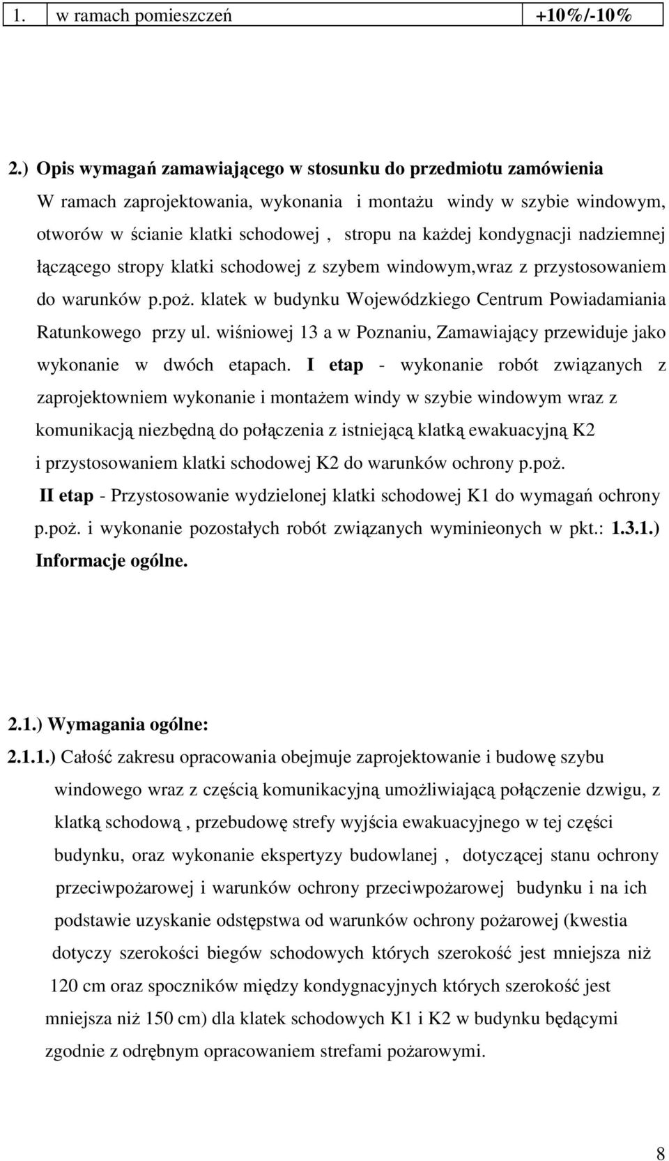 kondygnacji nadziemnej łączącego stropy klatki schodowej z szybem windowym,wraz z przystosowaniem do warunków p.poŝ. klatek w budynku Wojewódzkiego Centrum Powiadamiania Ratunkowego przy ul.