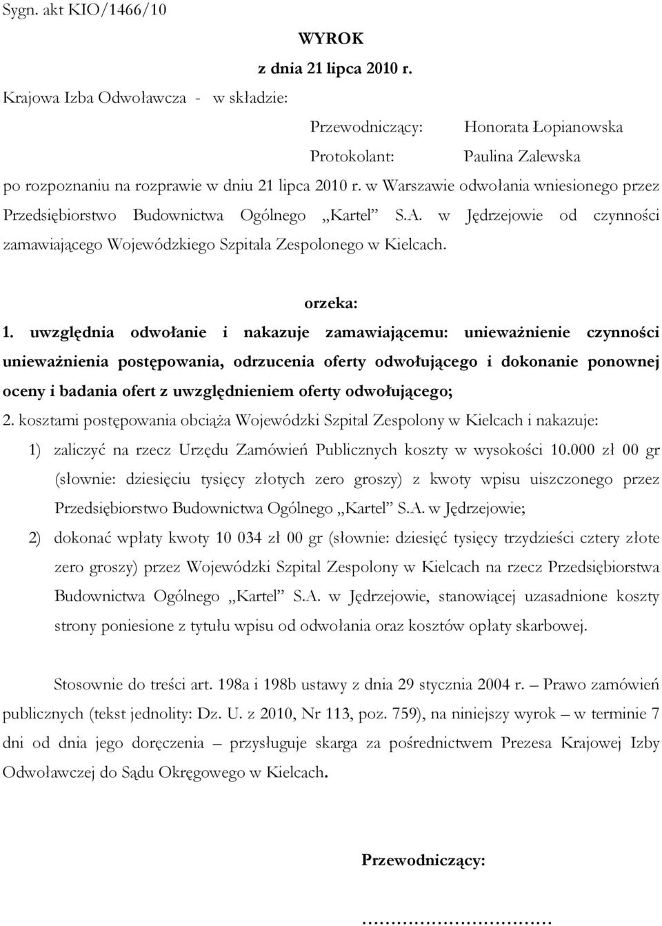 w Warszawie odwołania wniesionego przez Przedsiębiorstwo Budownictwa Ogólnego Kartel S.A. w Jędrzejowie od czynności zamawiającego Wojewódzkiego Szpitala Zespolonego w Kielcach. orzeka: 1.