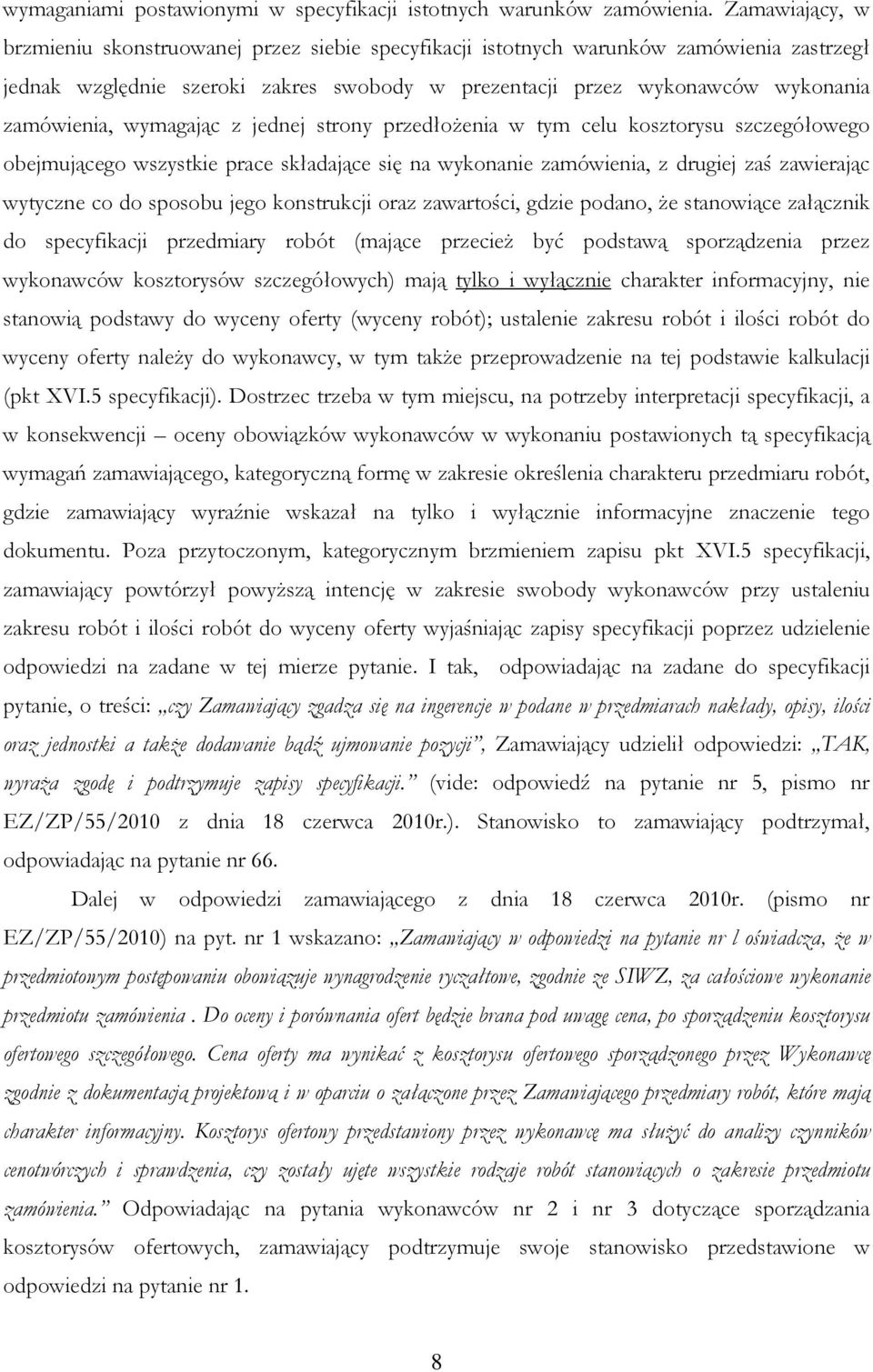 wymagając z jednej strony przedłoŝenia w tym celu kosztorysu szczegółowego obejmującego wszystkie prace składające się na wykonanie zamówienia, z drugiej zaś zawierając wytyczne co do sposobu jego