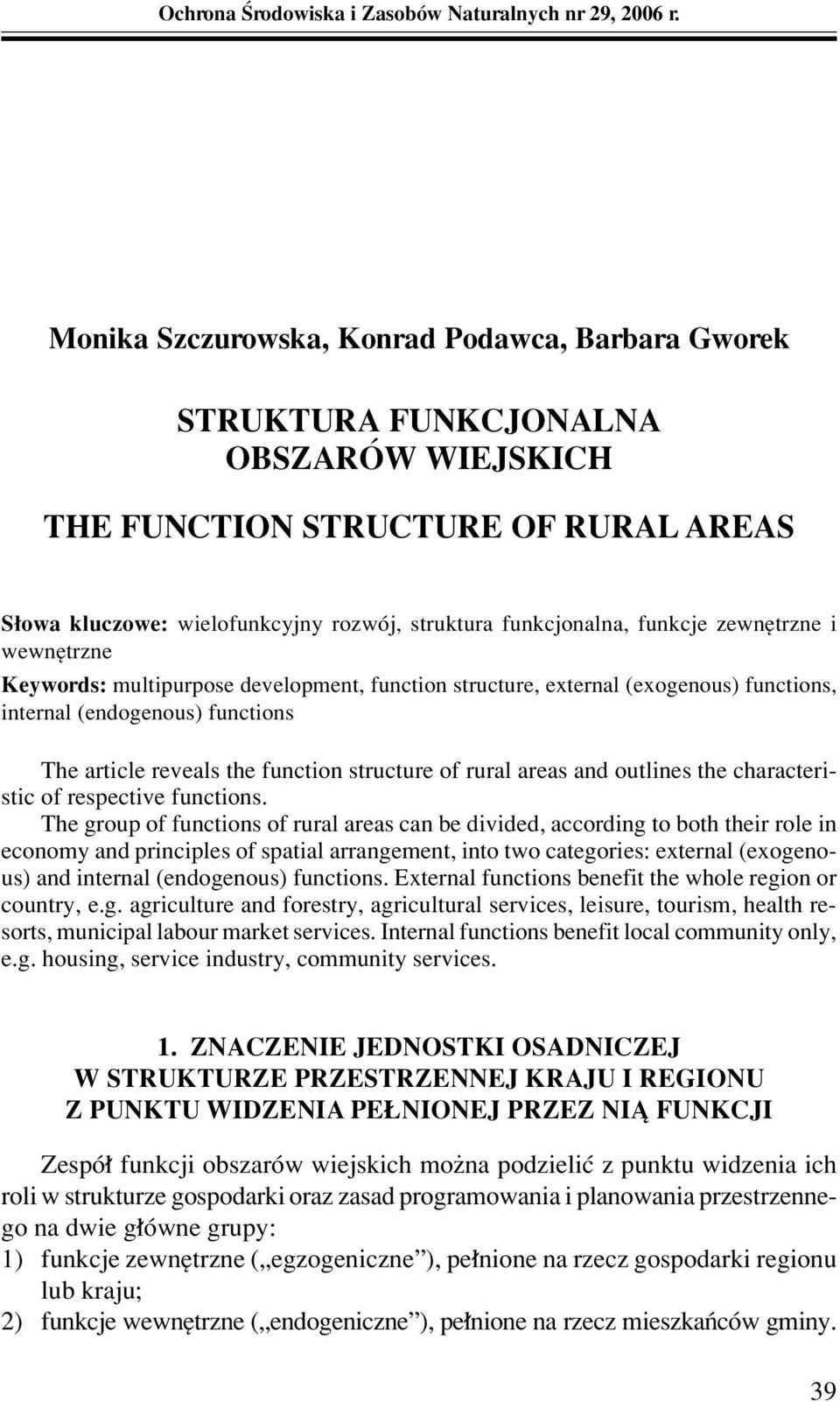 funkcje zewnítrzne i wewnítrzne Keywords: multipurpose development, function structure, external (exogenous) functions, internal (endogenous) functions The article reveals the function structure of