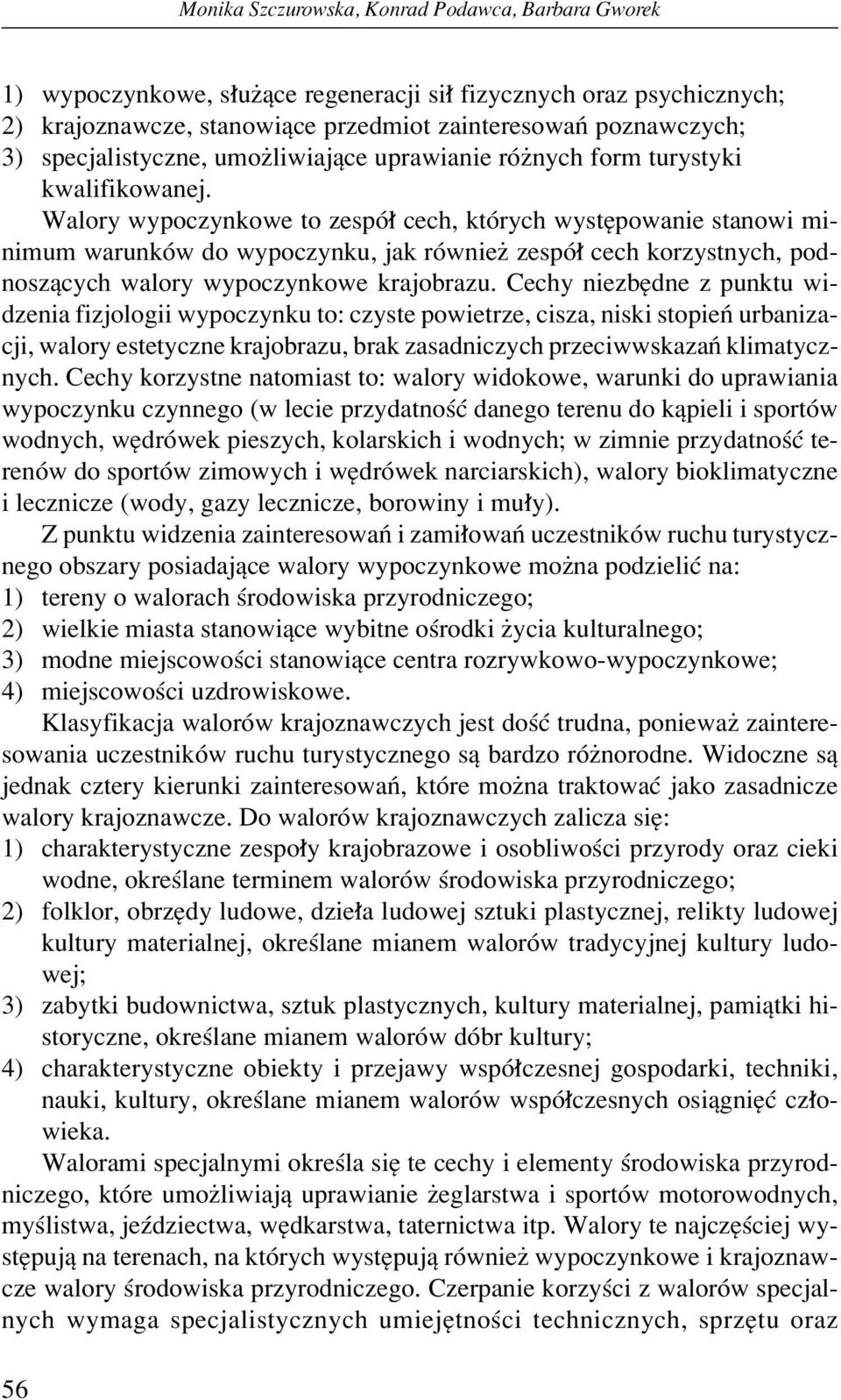 Walory wypoczynkowe to zespû cech, ktûrych wystípowanie stanowi minimum warunkûw do wypoczynku, jak rûwnieø zespû cech korzystnych, podnoszπcych walory wypoczynkowe krajobrazu.