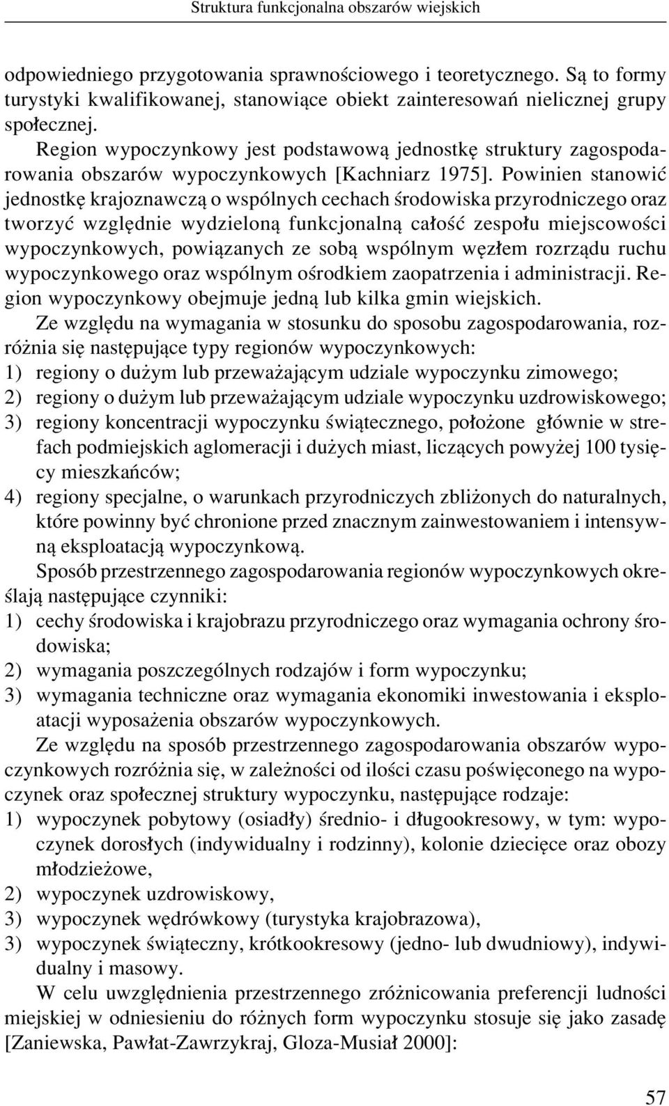 Region wypoczynkowy jest podstawowπ jednostkí struktury zagospodarowania obszarûw wypoczynkowych [Kachniarz 1975].