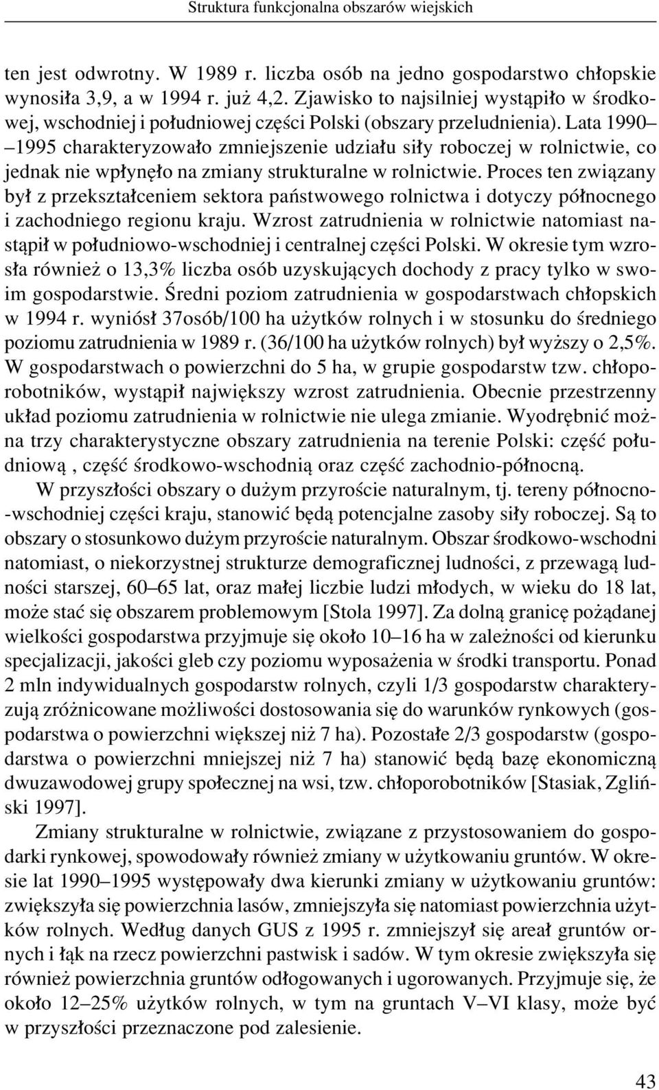 Lata 1990ñ ñ1995 charakteryzowa o zmniejszenie udzia u si y roboczej w rolnictwie, co jednak nie wp yní o na zmiany strukturalne w rolnictwie.