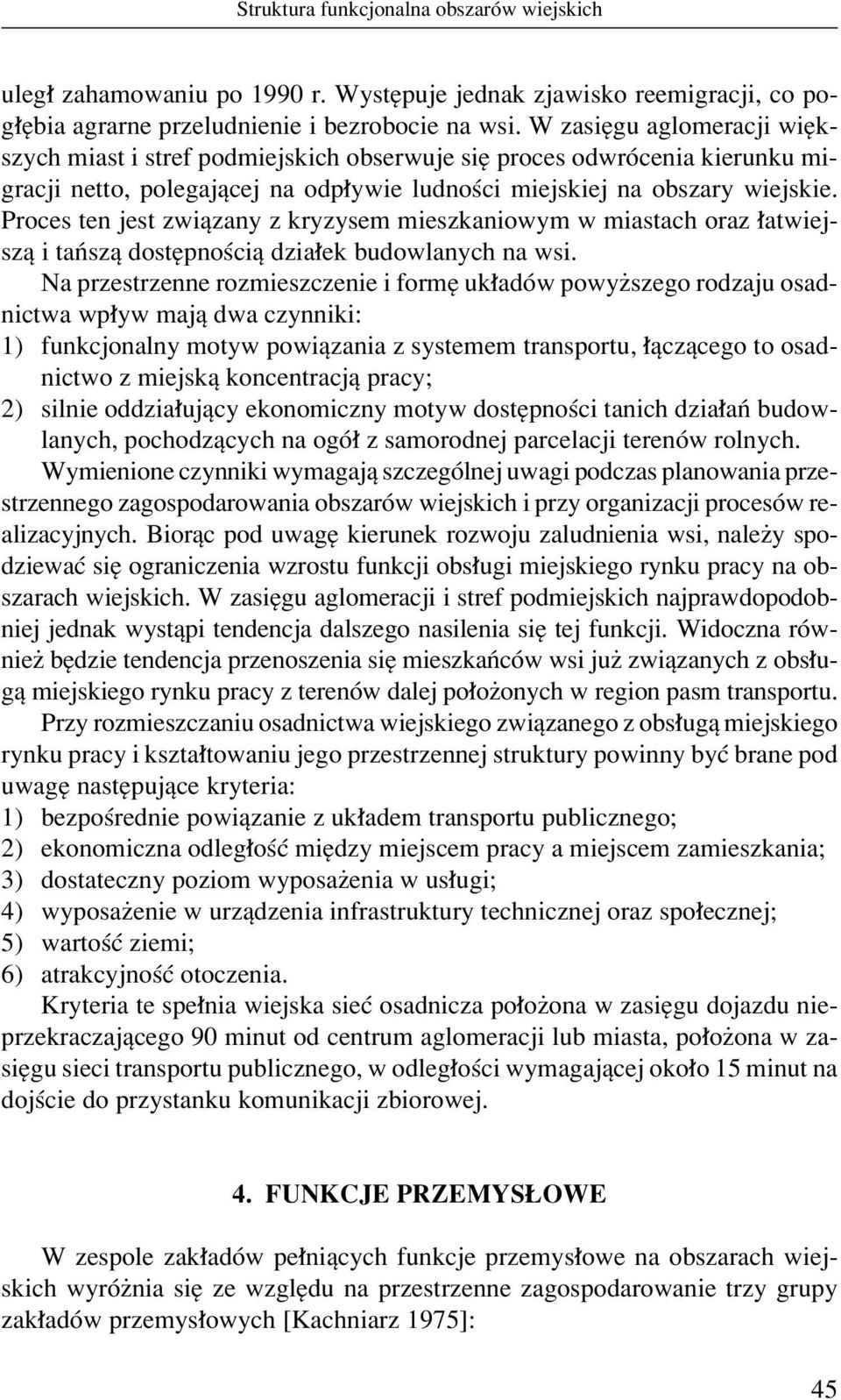 Proces ten jest zwiπzany z kryzysem mieszkaniowym w miastach oraz atwiejszπ i taòszπ dostípnoúciπ dzia ek budowlanych na wsi.