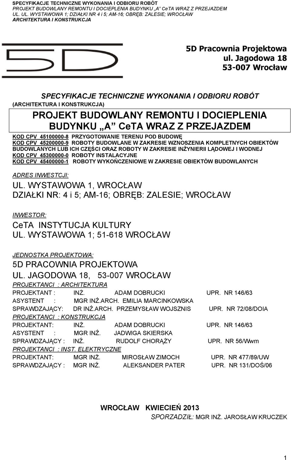 BUDOWĘ KOD CPV 45200000-9 ROBOTY BUDOWLANE W ZAKRESIE WZNOSZENIA KOMPLETNYCH OBIEKTÓW BUDOWLANYCH LUB ICH CZĘŚCI ORAZ ROBOTY W ZAKRESIE INŻYNIERII LĄDOWEJ I WODNEJ KOD CPV 45300000-0 ROBOTY