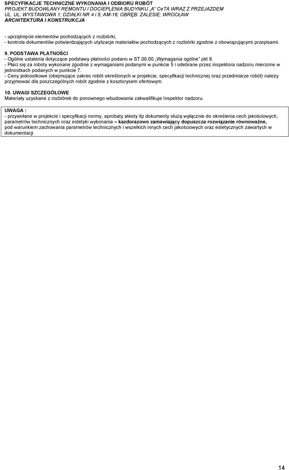 - Płaci się za roboty wykonane zgodnie z wymaganiami podanymi w punkcie 5 i odebrane przez inspektora nadzoru mierzone w jednostkach podanych w punkcie 7.