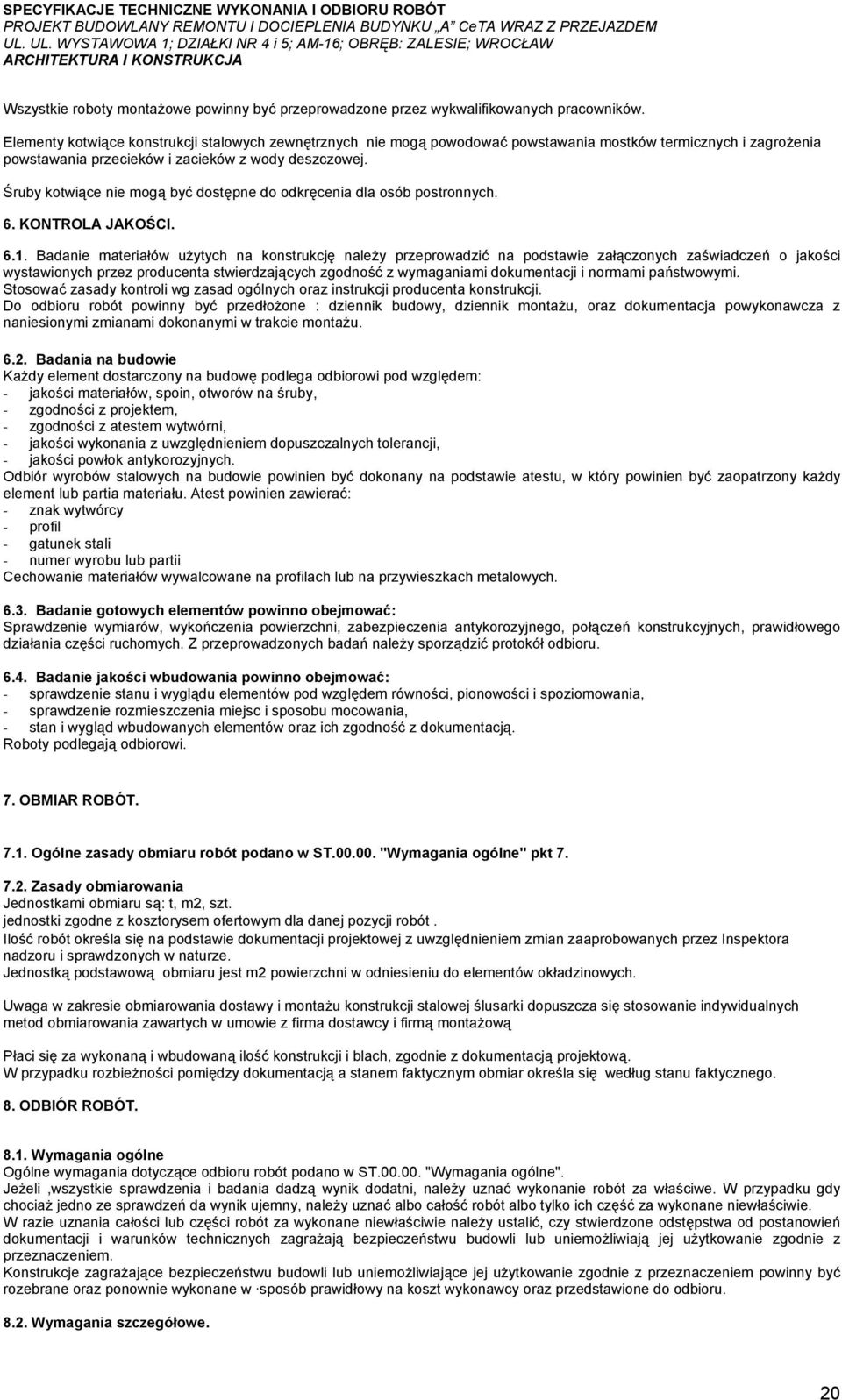 Śruby kotwiące nie mogą być dostępne do odkręcenia dla osób postronnych. 6. KONTROLA JAKOŚCI. 6.1.