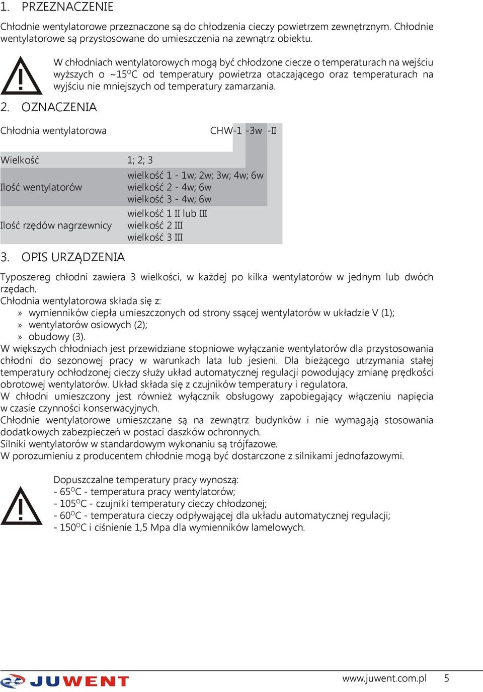 temperatury zamarzania. Chłodnia wentylatorowa CHW-1-3w -II Wielkość 1; 2; 3 Ilość wentylatorów Ilość rzędów nagrzewnicy 3.