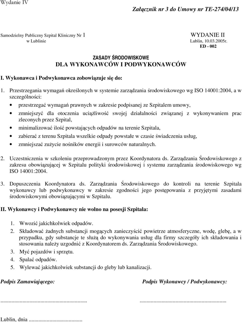 Przestrzegania wymagań określonych w systemie zarządzania środowiskowego wg ISO 14001:2004, a w szczególności: przestrzegać wymagań prawnych w zakresie podpisanej ze Szpitalem umowy, zmniejszyć dla