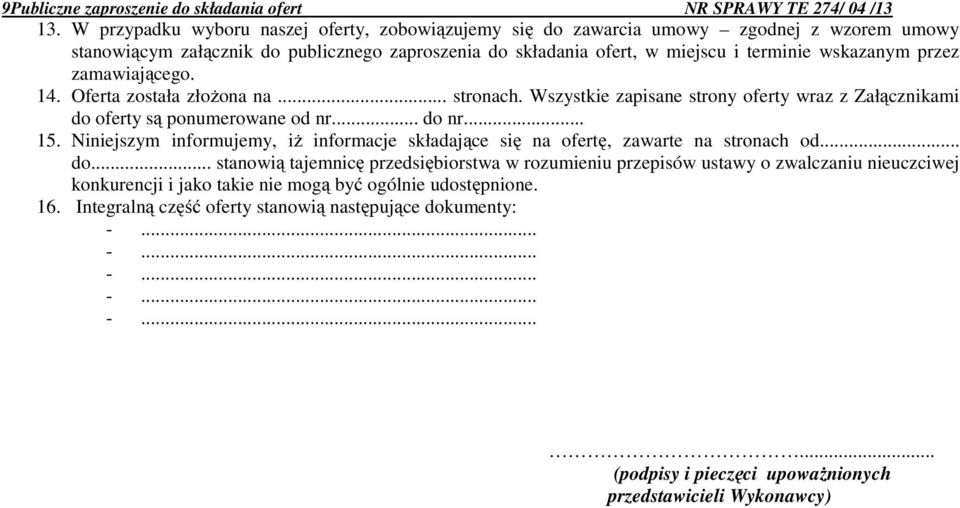 zamawiającego. 14. Oferta została złożona na... stronach. Wszystkie zapisane strony oferty wraz z Załącznikami do oferty są ponumerowane od nr... do nr... 15.