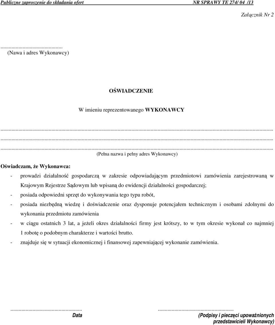 Sądowym lub wpisaną do ewidencji działalności gospodarczej; - posiada odpowiedni sprzęt do wykonywania tego typu robót, - posiada niezbędną wiedzę i doświadczenie oraz dysponuje potencjałem