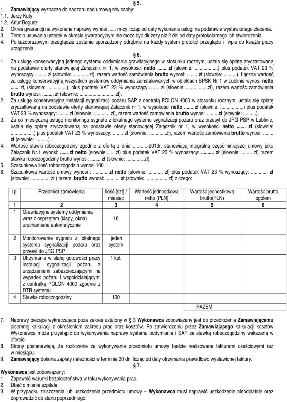 Po każdorazowym przeglądzie zostanie sporządzony odrębnie na każdy system protokół przeglądu i wpis do książki pracy urządzenia. 6. 1.