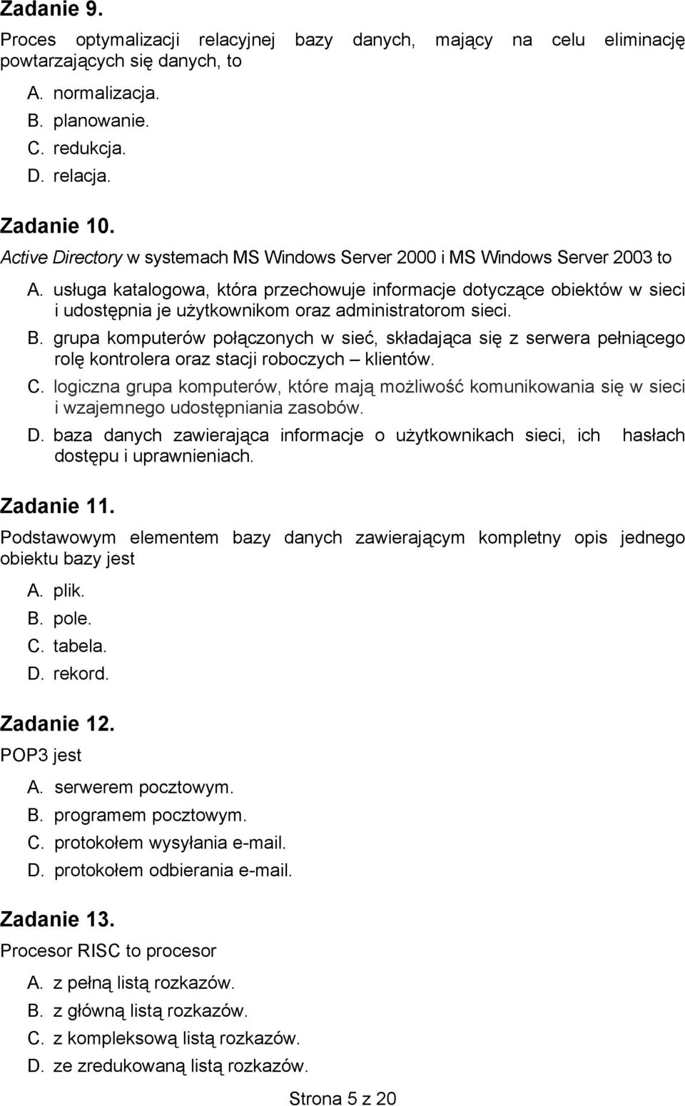 usługa katalogowa, która przechowuje informacje dotyczące obiektów w sieci i udostępnia je użytkownikom oraz administratorom sieci. B.