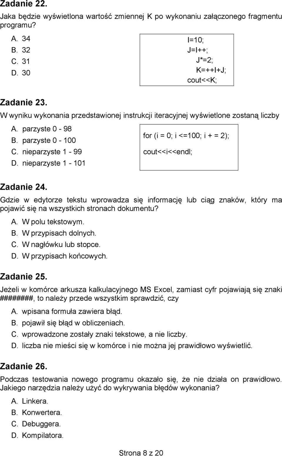 nieparzyste 1-101 Zadanie 24. Gdzie w edytorze tekstu wprowadza się informację lub ciąg znaków, który ma pojawić się na wszystkich stronach dokumentu? A. W polu tekstowym. B. W przypisach dolnych. C.